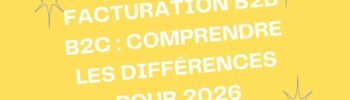 Facturation b2b b2c : comprendre les différences pour 2026