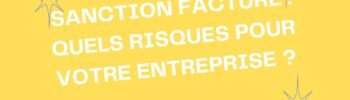 Sanction facture : quels risques pour votre entreprise ?