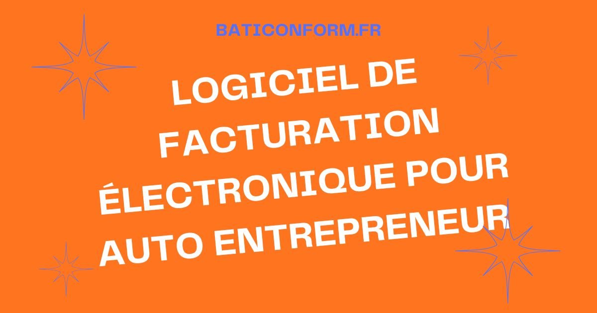 Quel logiciel de facturation électronique pour auto entrepreneur