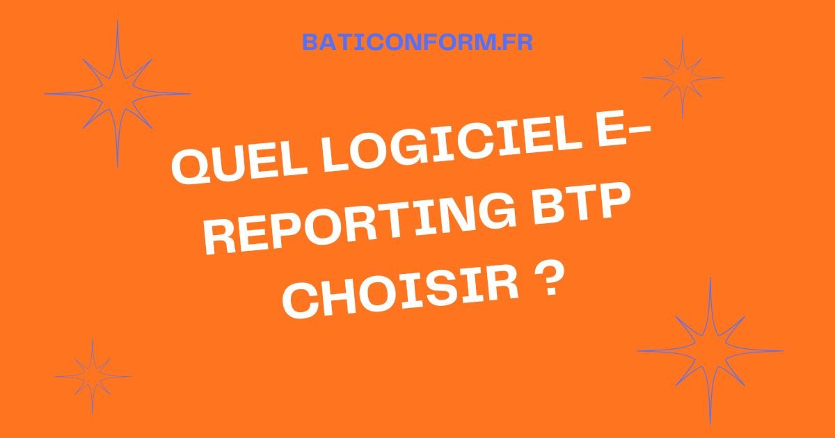 Quel Logiciel E-reporting BTP choisir ?